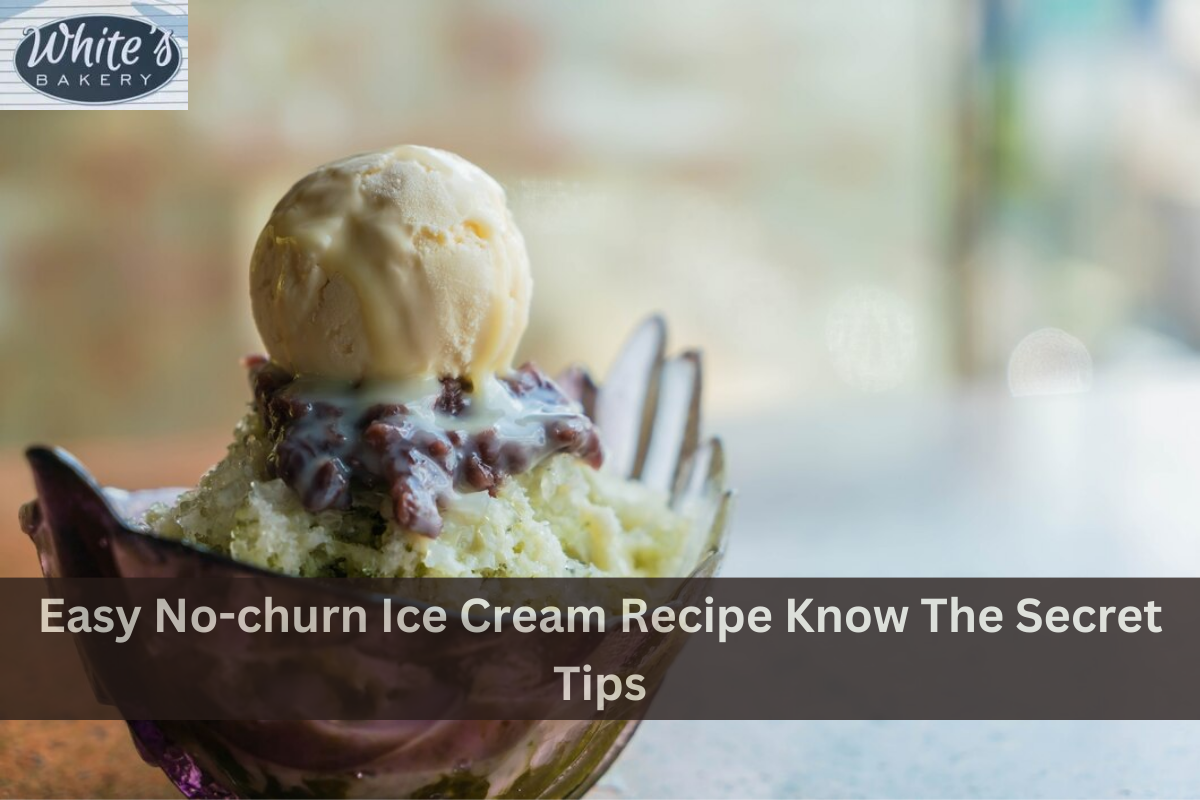 Easy No-churn Ice Cream Recipe Know The Secret Tips