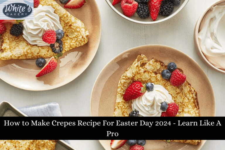 How to Make Crepes Recipe For Easter Day 2024 - Learn Like A Pro